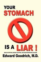 Your Stomach Is A Liar!:Basic Nutrition, Weight Control and Misinterpreting Hunger