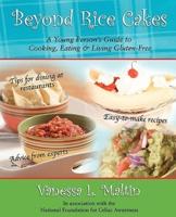 Beyond Rice Cakes:A Young Person's Guide to Cooking, Eating & Living Gluten-Free