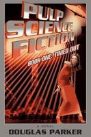 Pulp Science Fiction:Book One: Timed Out