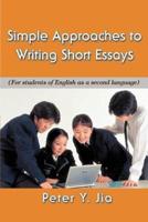 Simple Approaches to Writing Short Essays: (For Students of English as a Second Language)