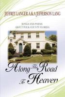 Along The Road To Heaven:Songs and poems about Polk County Florida