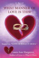 What Manner of Love Is This?: Sequel To, Love Is What It Does.