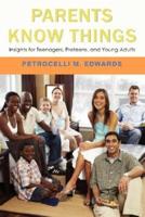 Parents Know Things:Insights for Teenagers, Preteens, and Young Adults
