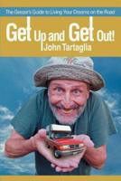 Get Up and Get Out!:The Geezer's Guide to Living Your Dreams on the Road
