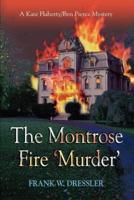 The Montrose Fire 'Murder':A Kate Flaherty/Ben Pierce Mystery