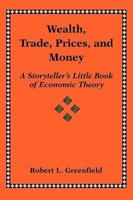Wealth, Trade, Prices, and Money: A Storyteller's Little Book of Economic Theory