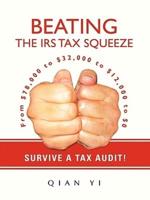 Beating the IRS Tax Squeeze:From $78,000 to $32,000 to $12,000 to $0