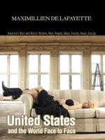 United States and the World Face to Face:America's Best and Worst: Women, Men, People, Ideas, Events, News, Gossip