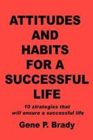 Attitudes and Habits for a Successful Life:10 strategies that will ensure a successful life