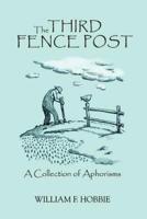 The Third Fence Post:A Collection of Aphorisms