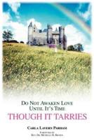 Though It Tarries:Do Not Awaken Love Until It's Time