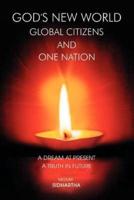 God's New World Global Citizens and One Nation:A Dream at Present, A Truth in Future