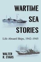 Wartime Sea Stories:Life Aboard Ships, 1942-1945