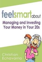 Feel Smart About:Managing and Investing Your Money in Your 20s