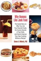 Why Humans Like Junk Food: The Inside Story on Why You Like Your Favorite Foods, the Cuisine Secrets of Top Chefs, and How to Improve Your Own Co