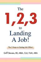 The 1,2,3 to Landing A Job!:The 3 Steps to Getting Job Offers!