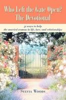 Who Left the Gate Open? The Devotional :31 ways to help the married woman in life, love, and relationships
