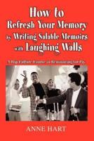 How to Refresh Your Memory by Writing Salable Memoirs with Laughing Walls:A Pop-Culture Course in Reminiscing for Pay