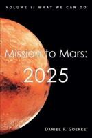 Mission to Mars: 2025:Volume I: What We Can Do