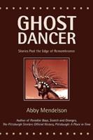 Ghost Dancer:Stories Past the Edge of Remembrance