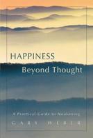 Happiness Beyond Thought:A Practical Guide to Awakening