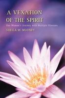 A Vexation of the Spirit:One Woman's Journey with Multiple Illnesses