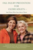 Fall Injury Prevention for Older Adults .: And Those Who Care about Them