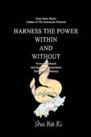 Harness the Power Within and Without:Overcome Mental and Spiritual Manipulation Through Self Mastery