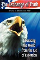 The Exchange of Truth: Liberating the World from the Lie of Evolution
