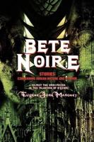 Bete Noire:Stories Concerning Human Nature And Horror