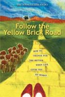 Follow the Yellow Brick Road:How to Change for the Better When Life Gives You its Worst