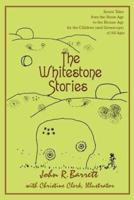 The Whitestone Stories:Seven Tales from the Stone Age to the Bronze Age for the Children (and Grown-ups) of All Ages