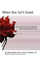 When Sex Isn't Good: Stories & Solutions of Women with Sexual Dysfunction