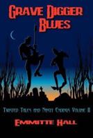 Grave Digger Blues:Twisted Tales & Nasty Endings Volume II