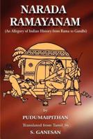 Narada Ramayanam: (An Allegory of Indian History from Rama to Gandhi)