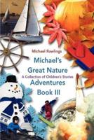 Michael's Great Nature Adventures Book III:A Collection of Children's Stories
