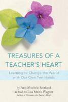 Treasures of a Teacher's Heart: Learning to Change the World with Our Own Two Hands