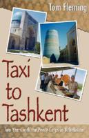 Taxi to Tashkent: Two Years with the Peace Corps in Uzbekistan