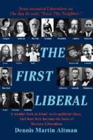 The First Liberal: A Secular Look at Jesus' Socio-Political Ideas and How They Became the Basis of Modern Liberalism