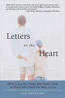 Letters To The Heart:How to Say the Things that Matter Most to Those Who Mean the Most to You