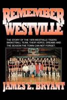 Remember Westville: The Story of the 1976 Westville Tigers Basketball Team, Their Hopes, Dreams and the Season the Town Can Not Forget