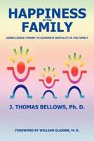 Happiness in the Family :Using Choice Theory to Eliminate Hostility in the Family