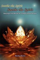 Soothe the Spirit:Blessings and Rituals for Energy Enhancement