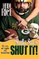 Skully Says SHUT IT!:  Life, Love, and Laughter with Husband-Head