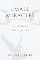 Small Miracles: An Atheist's Faith Journey