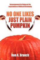 No One Likes Just Plain Pumpkin:Encouragement for living out the expectations of Biblical Christianity