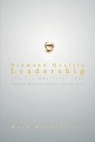 Diamond Quality Leadership: The Six Qualities That Separate the Best Leaders from the Rest