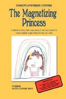 The Magnetizing Princess:A children's story that uses some of the most powerful tools available, to get more of what you want