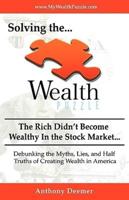 Solving the Wealth Puzzle: The Rich Didn't Get Wealthy in the Stock Market- You Won't Either!