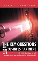 The Key Questions for Business Partners:100 Vital Questions to Ask Before Going into Business with Someone Else